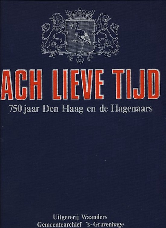 Ach lieve tijd. 750 jaar Den Haag en de Hagenaars - Onbekend