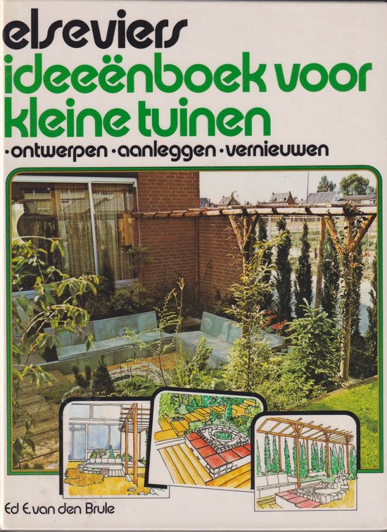 Elseviers ideeÃ«nboek voor kleine tuinen - Ed E. van den Brule