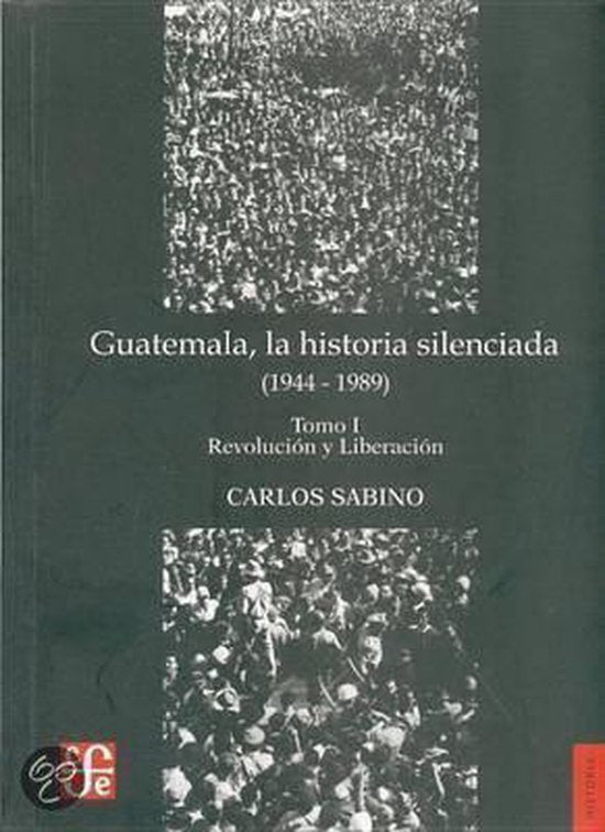 Guatemala, la historia silenciada (1944 - 1989)/ Guatemala, Silenced History (1944 - 1989) - Carlos Sabino