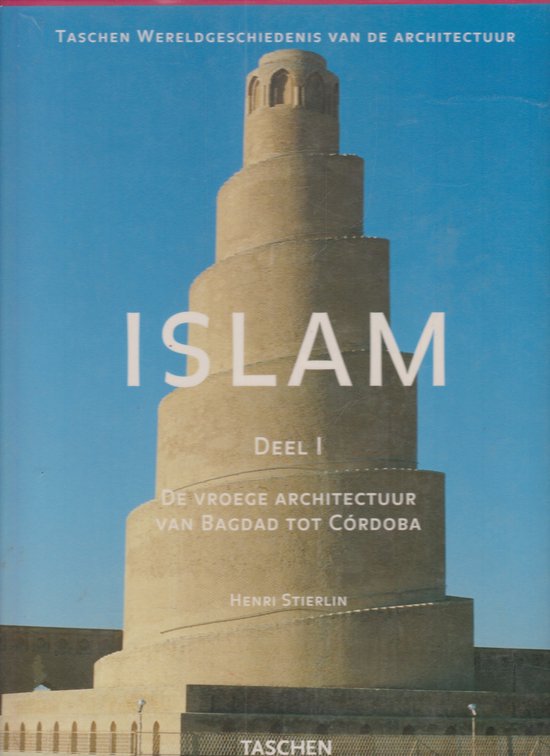 Islam - Deel 1 - De vroege architectuur van Bagdad tot CÃ³rdoba - Henri Stierlin, Elke Doelman