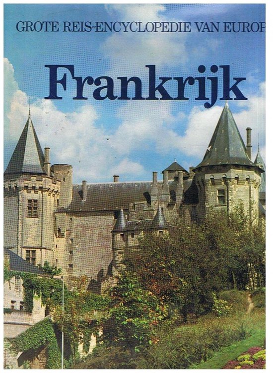 Grote Reis - encyclopedie van Europa : FRANKRIJK - Woldring J.L. ( Eindredacteur)