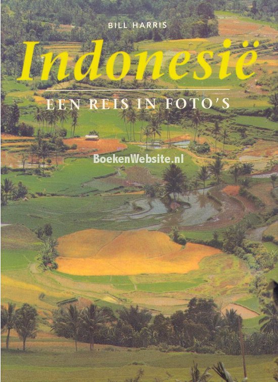 IndonesiÃ«: een reis in foto's - Bill Harris, Fleur Robertson