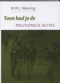 Toen Had Je De Politionele Acties - M.W.J. Messing