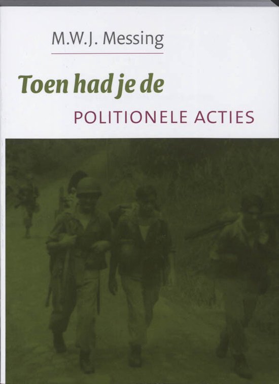 Toen Had Je De Politionele Acties - M.W.J. Messing