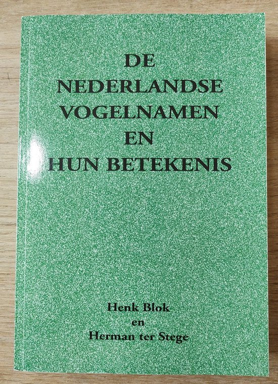 De Nederlandse Vogelnamen En Hun Betekenis - Henk Blok, Herman ter Stege
