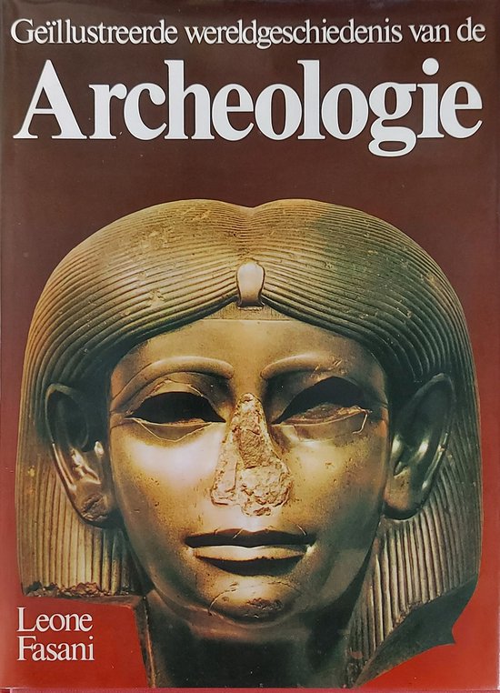 Geïllustreerde wereldgeschiedenis van de Archeologie - Leone Fasani