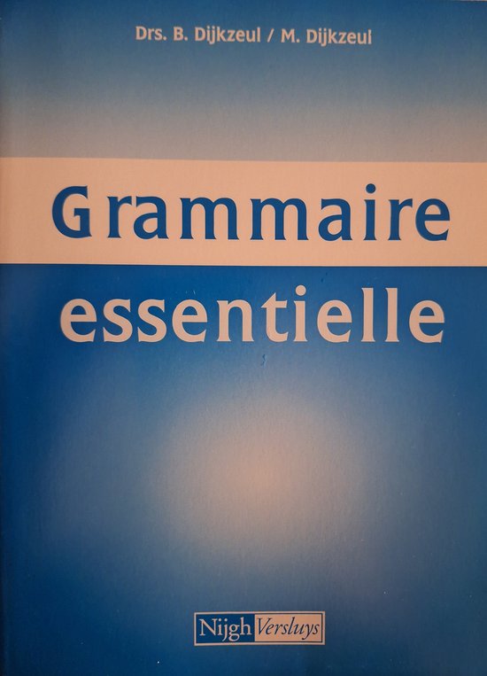 Grammaire essentielle - B. Dijkzeul, M. Dijkzeul