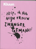Help Ik Heb Mijn Vrouw Zwanger Gemaakt - Kluun