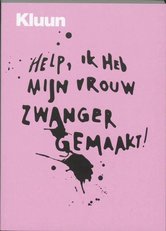 Help Ik Heb Mijn Vrouw Zwanger Gemaakt - Kluun