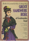 Groot handwerkboek uit grootmoeders jeugd - Ilonka & Leonard de Vries, Margit Reij
