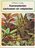 Kamerplanten, cactussen en vetplanten - Anthony Huxley