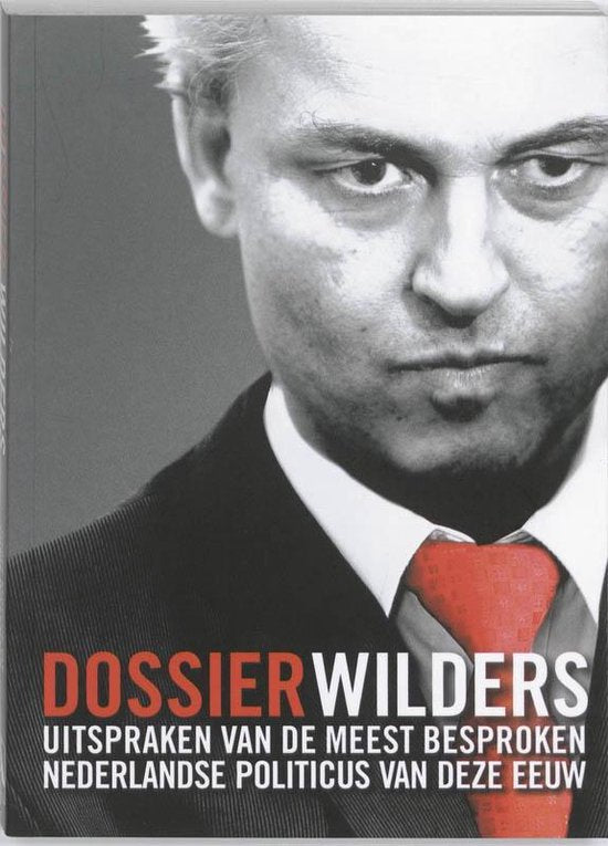 Dossier Wilders - Geert Wilders, ... Wilders