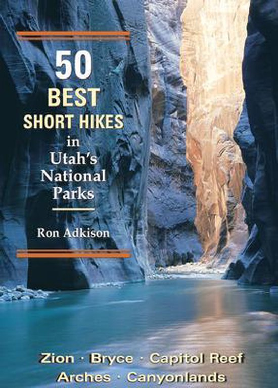 50 Best Short Hikes in Utah's National Parks - Ron Adkinson