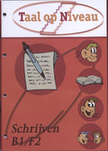 Taal op niveau / Schrijven op B1/F2 niveau - Annemieke Struijk, Struijk, Annemieke