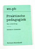 Praktische pedagogiek - Giesecke, J.M.R. Ruijgers