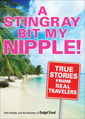 Stingray Bit My Nipple! - Erik Torkells, Readers of Budget Travel Magazine