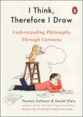 I Think, Therefore I Draw Understanding Philosophy Through Cartoons - Thomas Cathcart, Daniel Klein