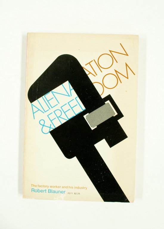 Alienation and Freedom; The Factory Worker and His Industry.