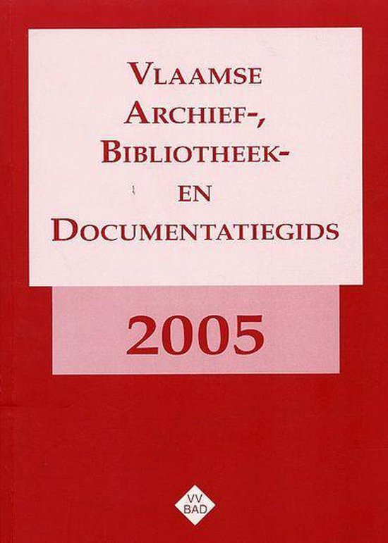 Vlaamse Archief - , Bibliotheek - en Documentatiegids 2005
