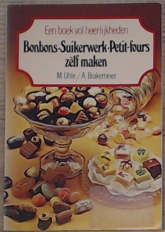 Bonbons suikerwerk petit fours zelf maken - Uhle, A. Brakemeier