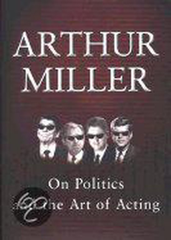 On Politics and the Art of Acting - Arthur Miller