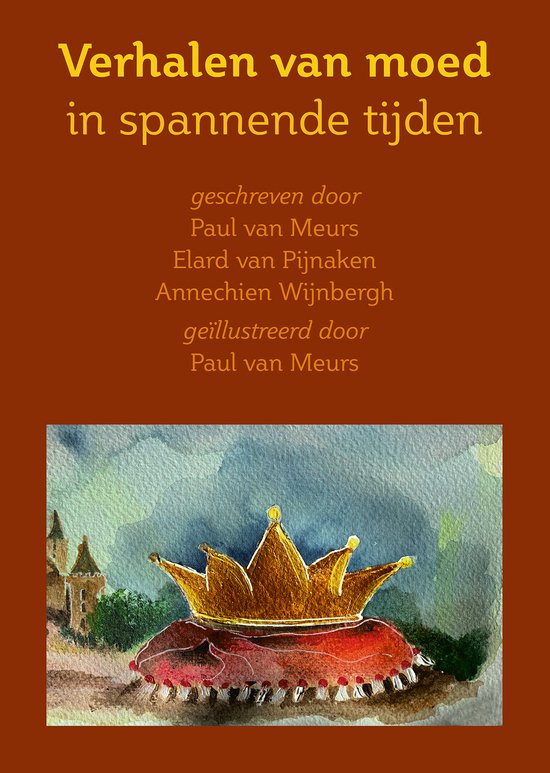 Verhalen van moed in spannende tijden - Paul van Meurs, Elard van Pijnaken