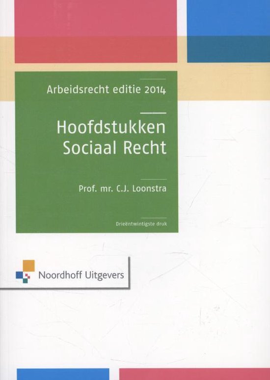 Hoofdstukken sociaal recht Arbeidsrecht editie 2014 - C.J. Loonstra