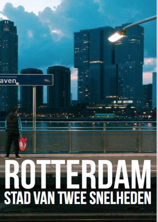 Rotterdam, stad van twee snelheden - Mark Hoogstad