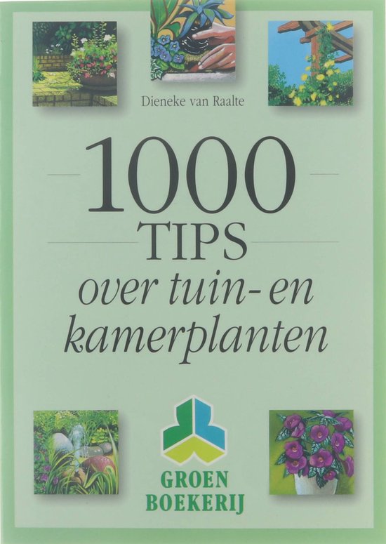 Groen boekerij : 1000 tips over tuin - en kamerplanten - Dieneke van Raalte