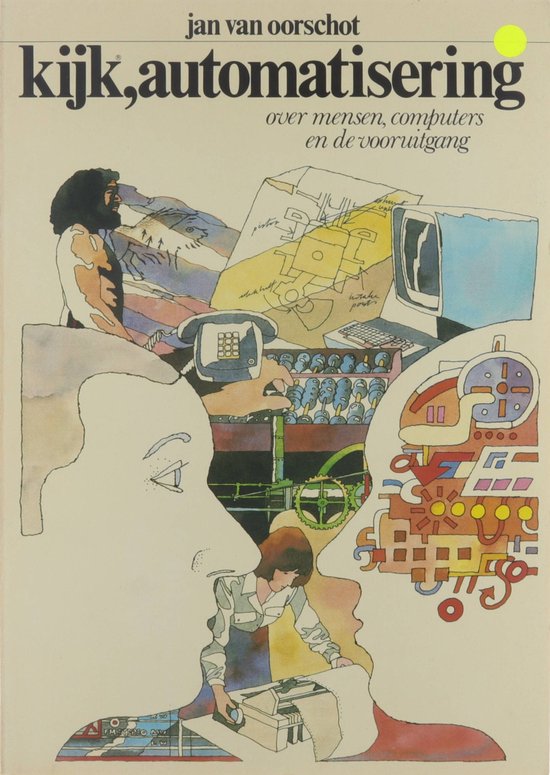 Kijk, automatisering : over mensen, computers en de vooruitgang - J M van Oorschot