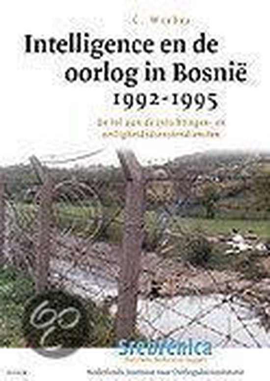 Intelligence En Oorlog In Bosnie 92 - 95 - Cees Wiebes