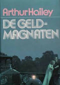 De geldmagnaten - Athur Hailey, Joh. van Wijk