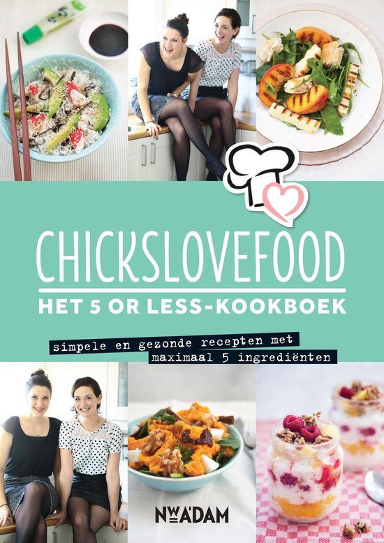 Chickslovefood - Het 5 or less - kookboek - Nina de Bruijn, Elise Gruppen