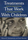 Treatments That Work With Children - Edward R. Christophersen, Susan L. Mortweet