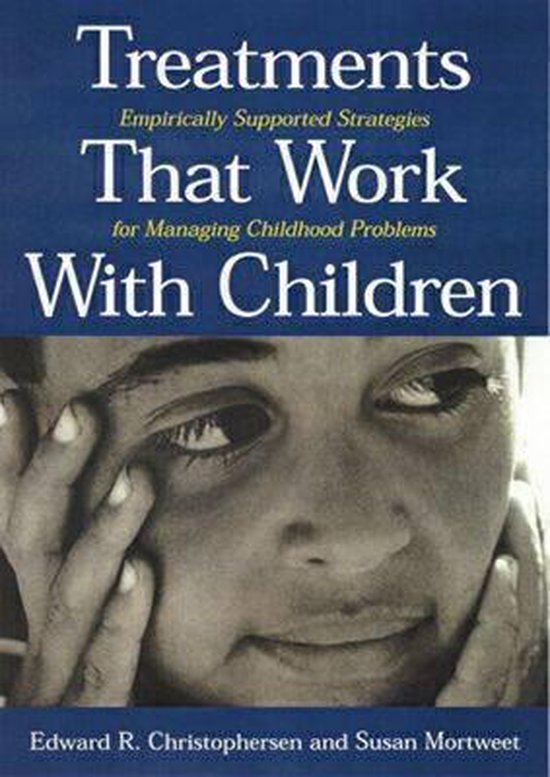 Treatments That Work With Children - Edward R. Christophersen, Susan L. Mortweet