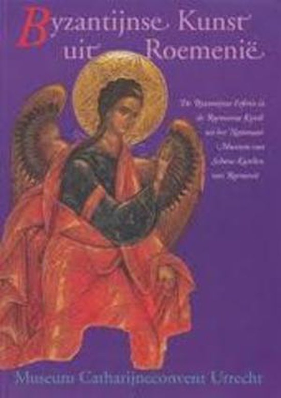 Byzantijnse kunst uit Roemenië« - Victoria Gheorghita, H.L.M. Defoer