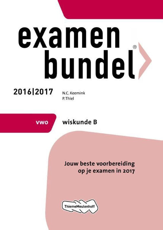 Examenbundel vwo Wiskunde B 2016/2017 - N.C. Keemink, P. Thiel