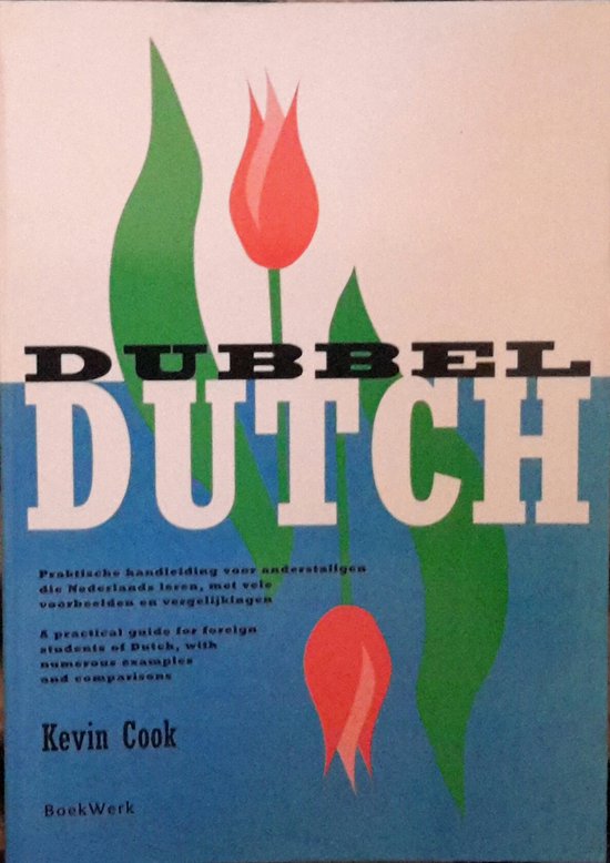 Dubbel Dutch - Praktische handleiding voor anderstaligen die Nederlands leren, met vele voorbeelden en vergelijkingen - Cook