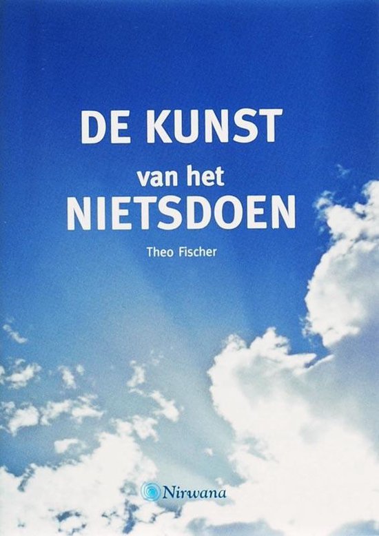 Nirwana De Kunst Van Het Nietsdoen - Theo Fischer, t. Fischer