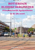 Rotterdam Blijdorp Bergpolder Provenierswijk Agniesebuurt in de 20e eeuw - Tinus en Bep de Does