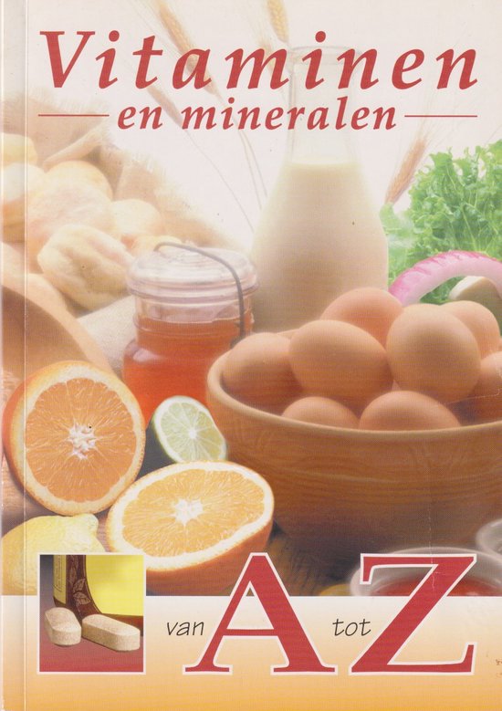 Vitaminen en mineralen van A tot Z - R.F. de Zwart (bewerking), P.R. Elzenaar en L.I.M. Knispel (bijdragen)