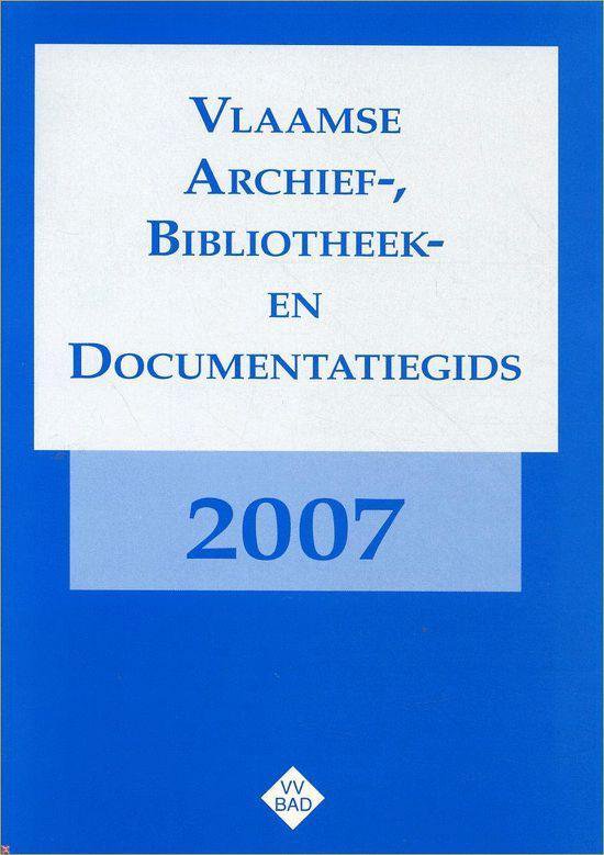 Vlaamse Archief - , Bibliotheek - en Documentatiegids 2007