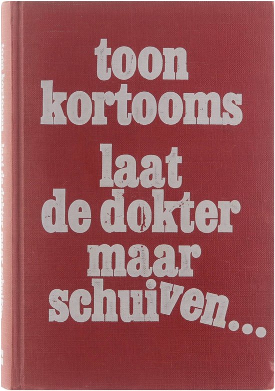 Laat de dokter maar schuiven... - Toon Kortooms, Onbekend