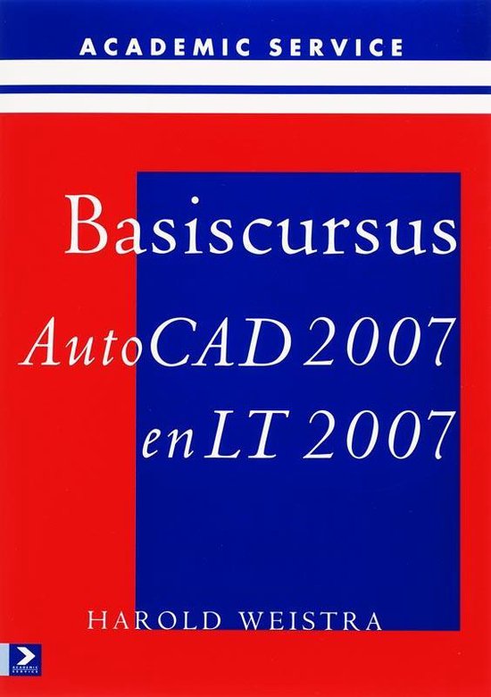 Basiscursussen - Basiscursus AutoCAD 2007 en LT 2007 - H. Weistra
