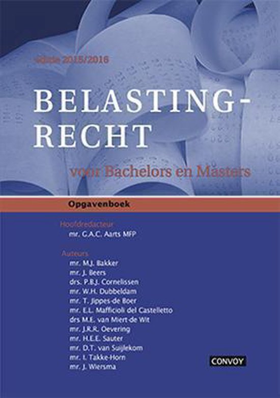 Belastingrecht voor Bachelors en Masters 2015/2016 Opgavenboek - G.A.C. Aarts