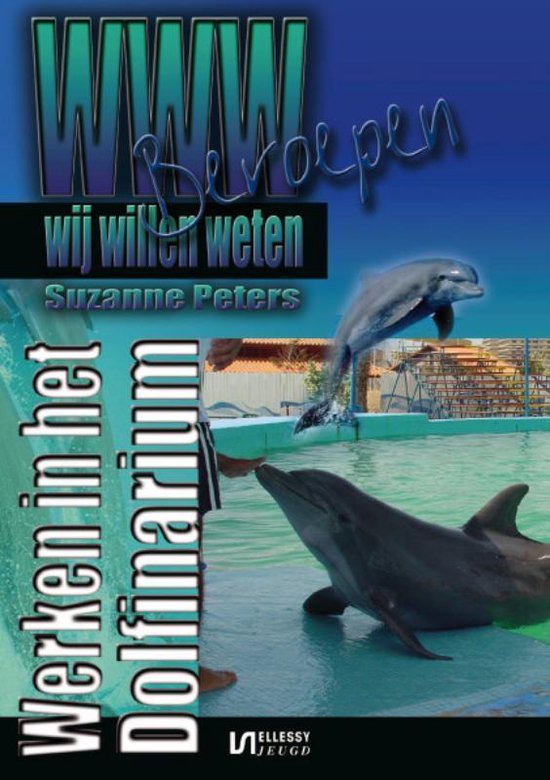 WWW - Beroepen 10 - Werken in het Dolfinarium - Suzanne Peters, Peters, Suzanne