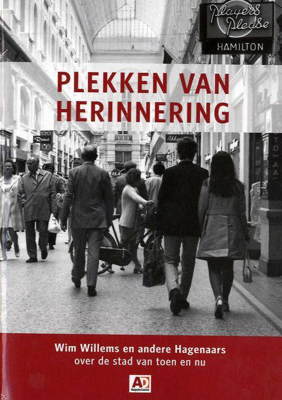 Plekken van herinnering. Wim Willems en andere Hagenaars over de stad van toen en nu - Wim Willems, Taco van der Mark, Nick van Dien e.a.