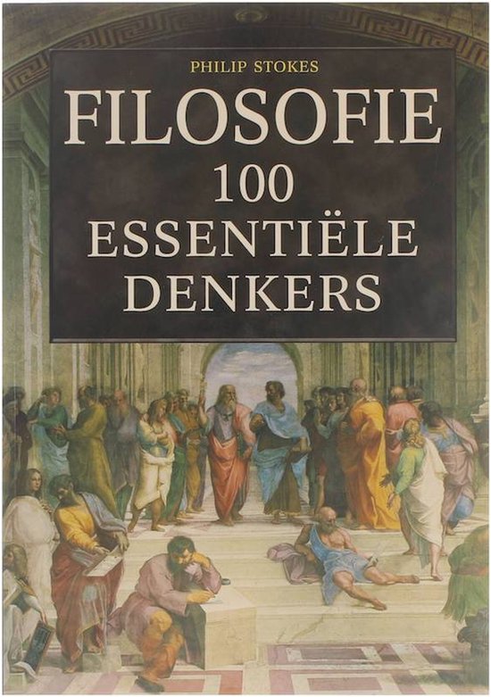 Filosofie 100 essentiele denkers - P. Stokes - P. Stokes, Joost Zwart