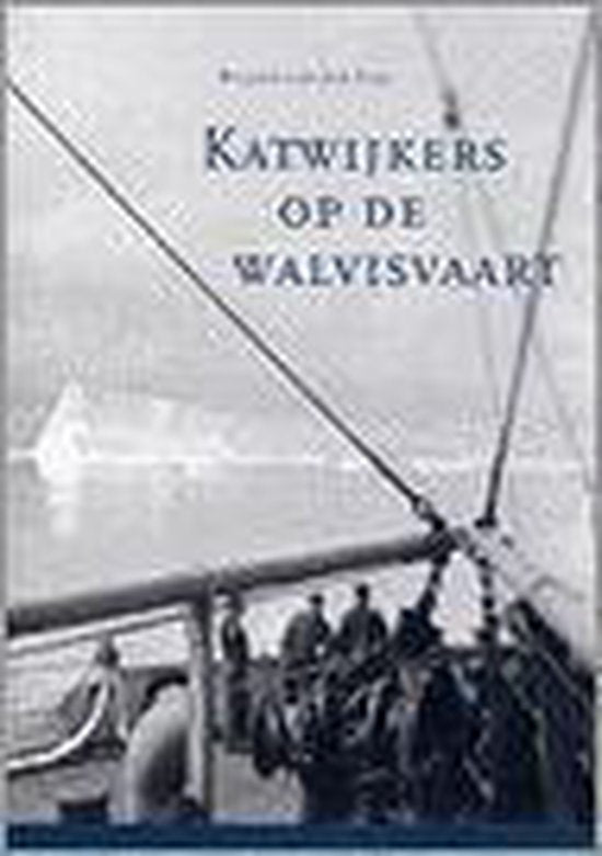 Katwijkers Op De Walvisvaart - Leo Vroman