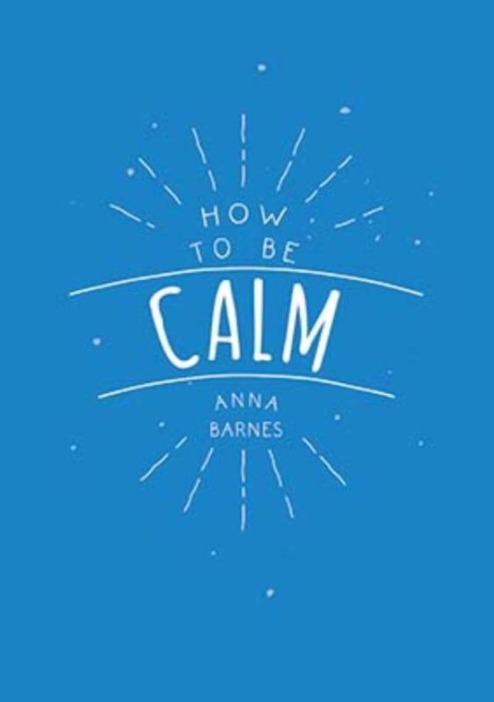 How to be calm - Anne Barnes
